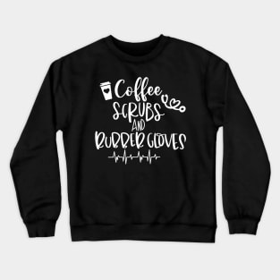 Coffee, Scrubs, and Rubber Gloves Crewneck Sweatshirt